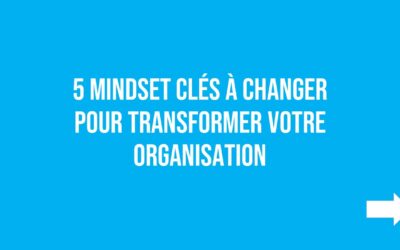 Changements de mentalité pour la transformation de l’organisation